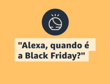 Oferta Amazon Alexa quando é a Black Friday