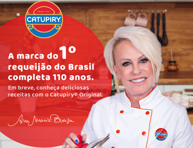 Catupiry(R) completa 110 anos e terá participação especial da Ana Maria Braga