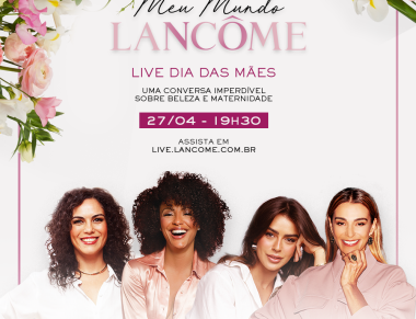Lancôme promove live especial de Dia das Mães com Monica Martelli, Sheron Menezzes, Cris Bartis e Mari Saad